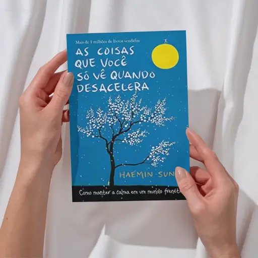 As Coisas Que Você Só Vê Quando Desacelera – Um Guia Para Viver com Mais Calma